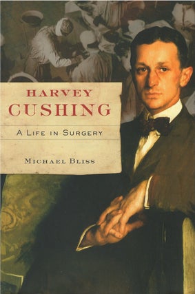 Item #00085314 Harvey Cushing: A Life in Surgery. Michael Bliss
