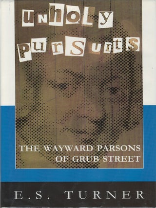 Unholy Pursuits: The Wayward Parsons of Grub Street. E. S. Turner.