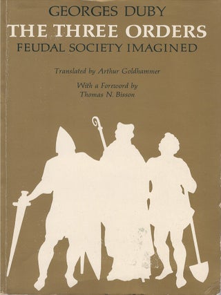 Item #00085651 The Three Orders: Feudal Society Imagined. Georges Duby, Arthur Goldhammer, Thomas...