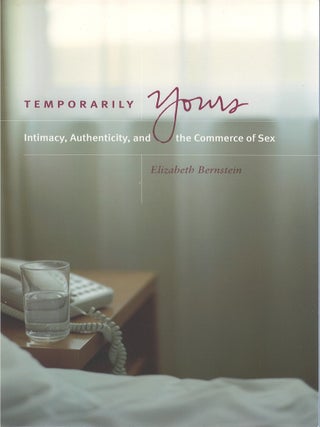 Item #00086058 Temporarily Yours: Intimacy, Authenticity, and the Commerce of Sex. Elizabeth...