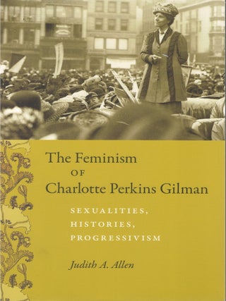 Item #00086132 The Feminism of Charlotte Perkins Gilman: Sexualities, Histories, Progressivism....