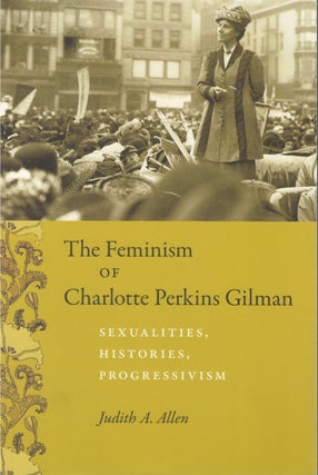 Item #00086132 The Feminism of Charlotte Perkins Gilman: Sexualities, Histories, Progressivism....