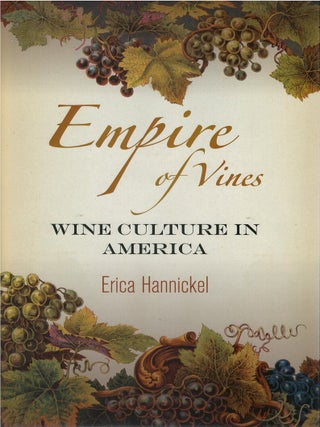 Item #00086148 Empire of Vines: Wine Culture in America. Erica Hannickel