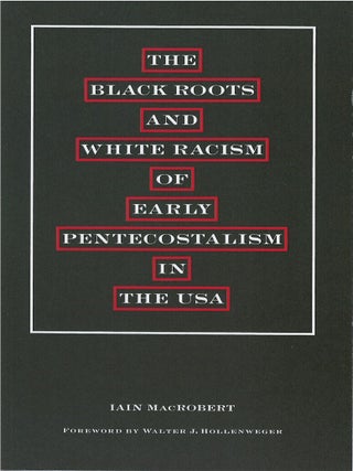 Item #00086184 The Black Roots and White Racism of Early Pentecostalism in the USA. Iain...