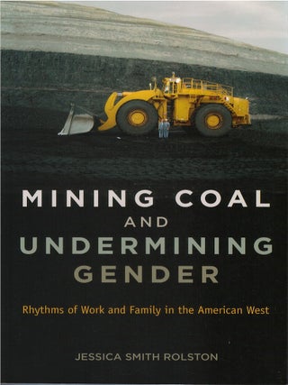 Mining Coal and Undermining Gender: Rhythms of Work and Family in the American West. Jessica Smith Rolston.