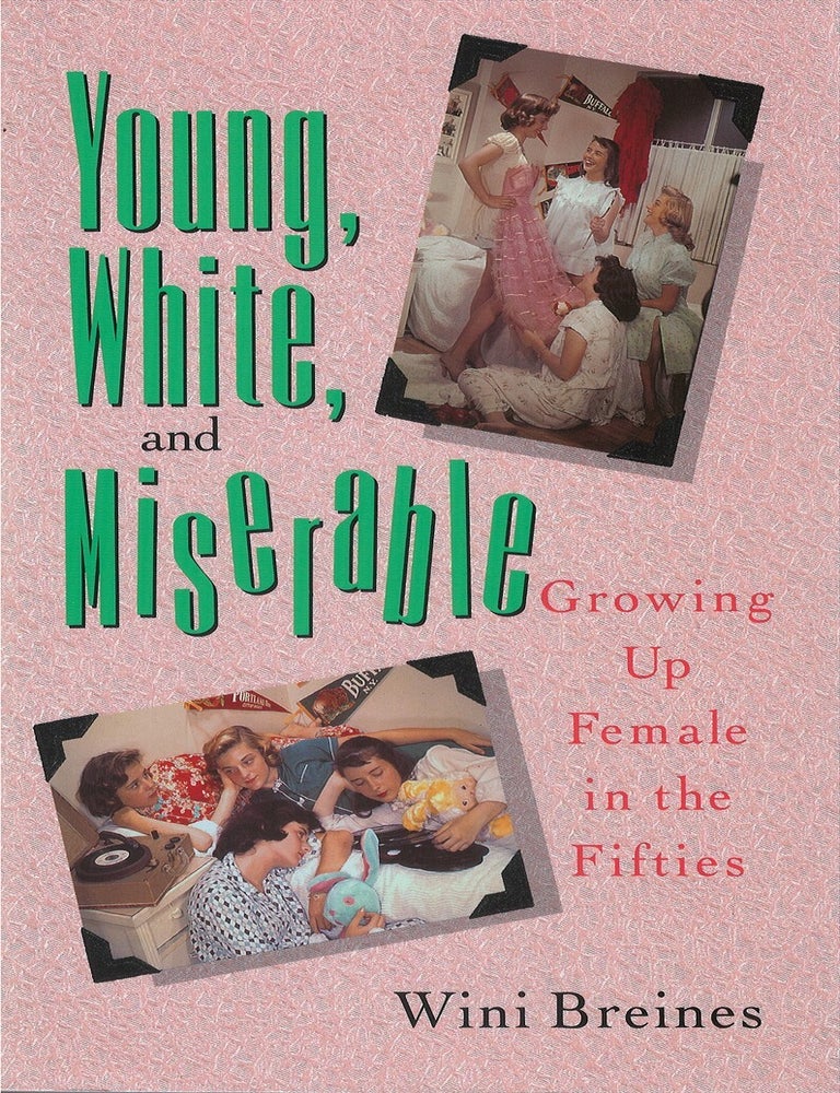 Item #00086218 Young, White, and Miserable: Growing Up Female in the Fifties. Wini Breines.