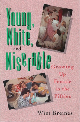 Item #00086218 Young, White, and Miserable: Growing Up Female in the Fifties. Wini Breines