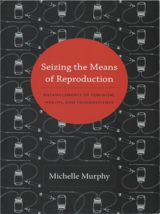 Item #00086274 Seizing the Means of Reproduction: Entaglements of Feminism, Health, and...