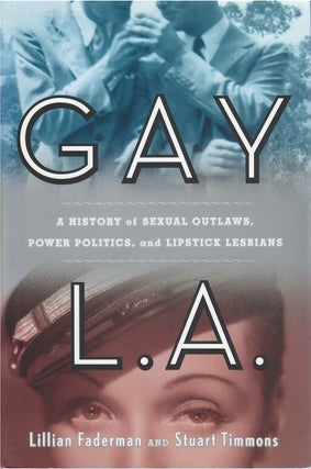 Item #00086332 Gay L.A.: A History of Sexual Outlaws, Power Politics, and Lipstick Lesbians....