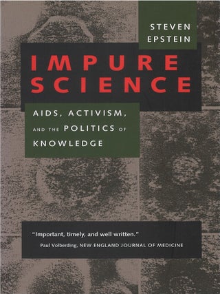 Item #00086333 Impure Science: AIDS, Activism, and the Politics of Knowledge. Steven Epstein