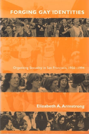 Item #00086381 Forging Gay Identities: Organizing Sexuality in San Francisco, 1950-1994....