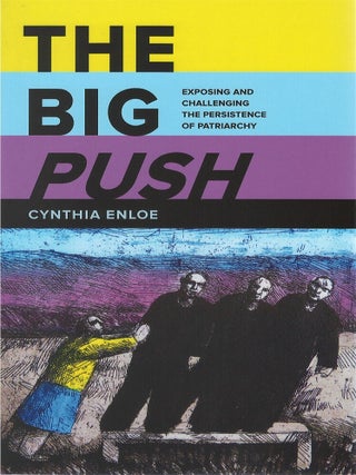 Item #00086415 The Big Push: Exposing and Challenging the Persistence of Patriarchy. Cynthia Enloe