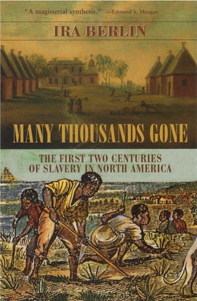 Item #00086422 Many Thousands Gone: The First Two Centuries of Slavery in North America. Ira Berlin