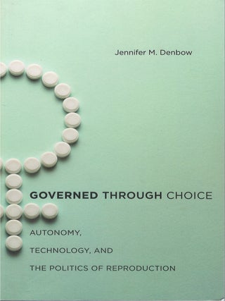 Item #00086424 Governed Through Choice: Autonomy, Technology, and the Politics of Reproduction....