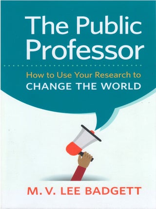 Item #00086440 The Public Professor: How to Use Your Research to Change the World. M. V. Lee Badgett