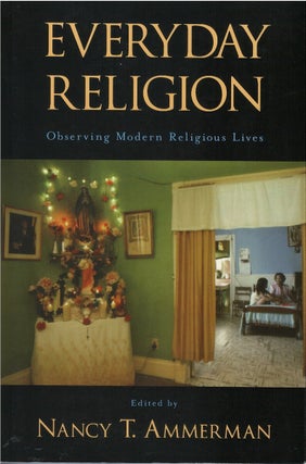 Item #00086449 Everyday Religion: Observing Modern Religious Lives. Nancy T. Ammerman