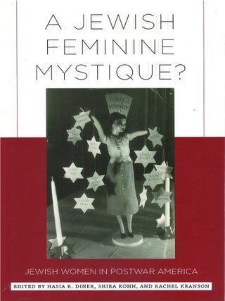 A Jewish Feminine Mystique: Jewish Women in Postwar America. Hasia R. Diner, Kohn.
