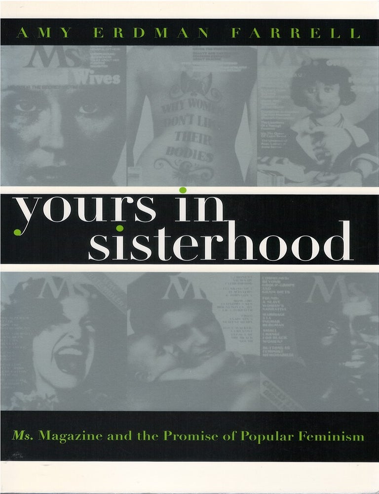 Item #00086511 Yours In Sisterhood: Ms. Magazine and the Promise of Popular Feminism. Amy Erdman Farrell.