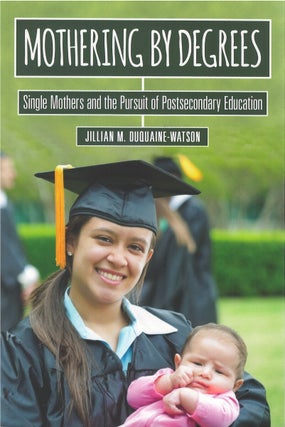 Item #00086530 Mothering by Degrees: Single Mothers and the Pursuit of Postsecondary Education...