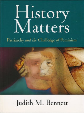 Item #00086631 History Matters: Patriarchy and the Challenge of Feminism. Judith M. Bennett