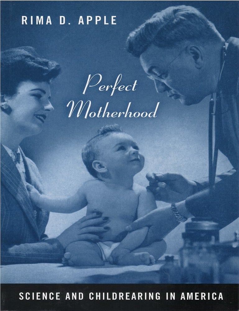 Item #00086660 Perfect Motherhood: Science and Childrearing in America. Rima D. Apple.