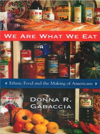 Item #00086837 We Are What We Eat: Ethnic Food and the Making of Americans. Donna R. Gabaccia