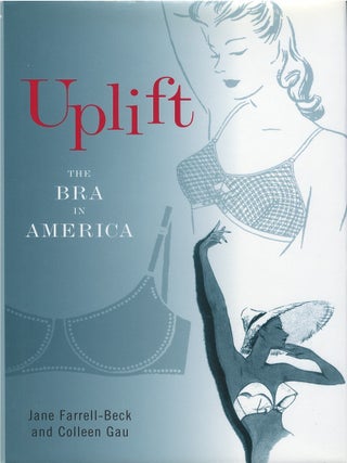 Item #00086840 Uplift: The Bra in America. Jane Farrell-Beck, Colleen Gau