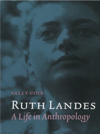 Item #00086847 Ruth Landes: A Life in Anthropology. Sally Cole