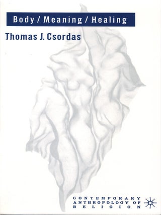 Item #00086856 Body / Meaning / Healing. Thomas J. Csordas
