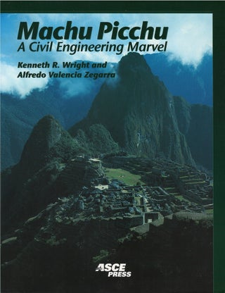 Item #00086875 Machu Picchu: A Civil Engineering Marvel. Kenneth R. Wright, Alfredo Valencia...