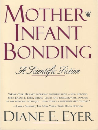 Mother-Infant Bonding: A Scientific Fiction. Diane E. Eyer.