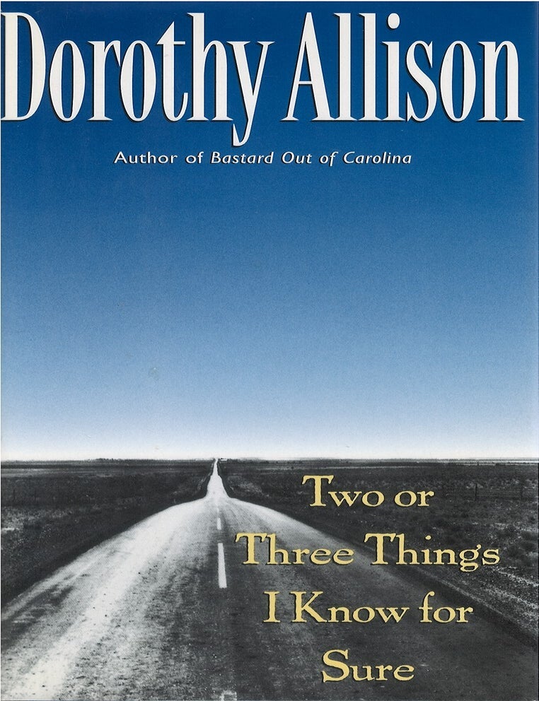 Item #00086949 Two or Three Things I Know for Sure. Dorothy Allison.