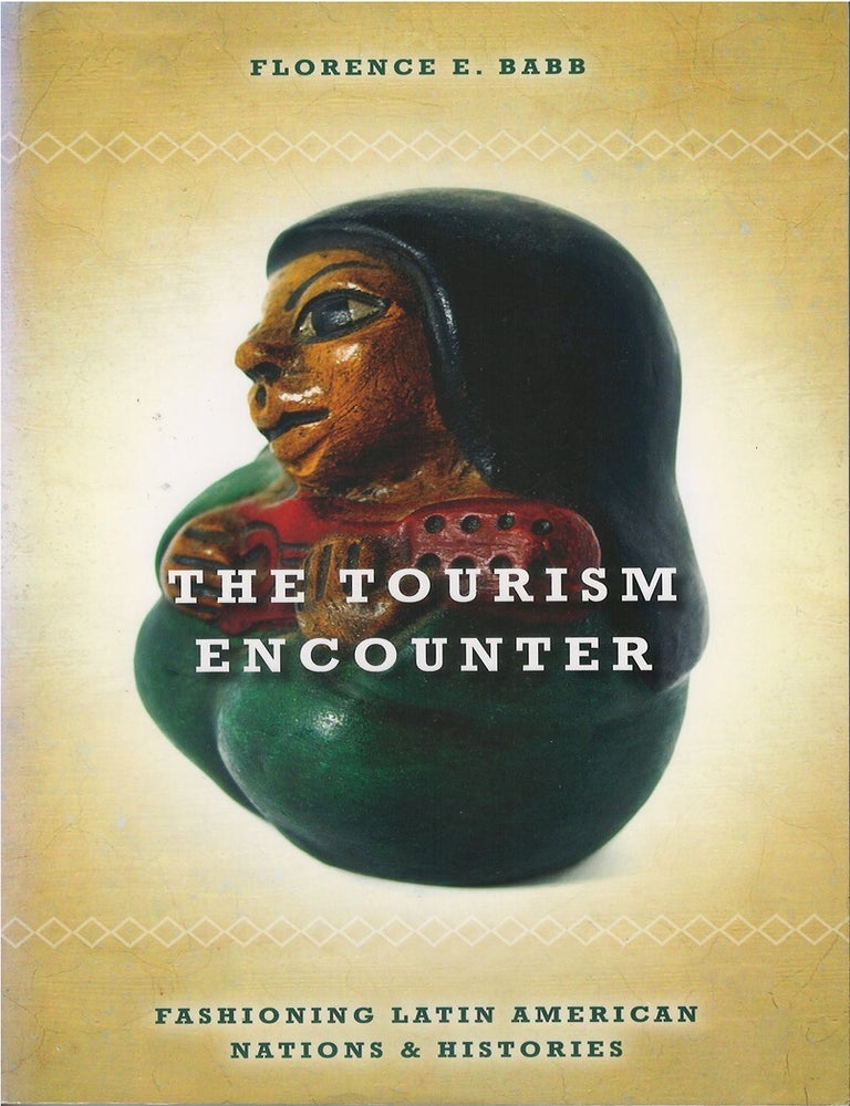 Item #00087042 The Tourism Encounter: Fashioning Latin American Nations and Histories. Florence E. Babb.