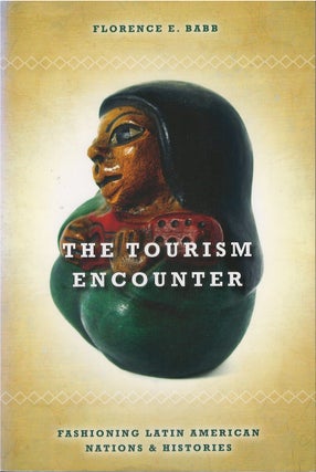 Item #00087042 The Tourism Encounter: Fashioning Latin American Nations and Histories. Florence...