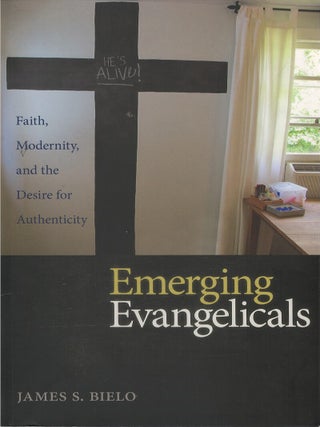 Item #00087216 Emerging Evangelicals: Faith, Modernity, and the Desire for Authenticity. James S....