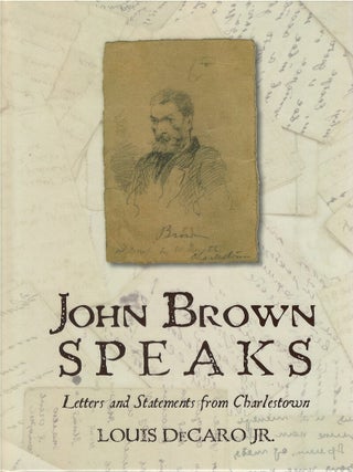 Item #00087248 John Brown Speaks: Letters and Statements from Charlestown. Louis Jr DeCaro