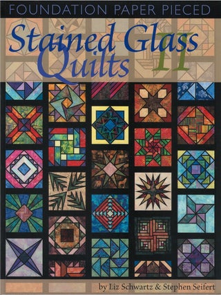 Item #00087431 Foundation Paper Pieced Stained Glass Quilts II. Liz Schwartz, Stephen Seifert