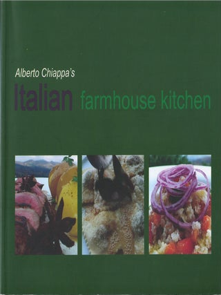 Item #00087459 Alberto Chiappa's Italian Farmhouse Kitchen. Alberto Chiappa
