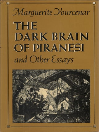 Item #00087779 The Dark Brain of Piranesi and Other Essays. Marguerite Yourcenar, Richard Howard, tr