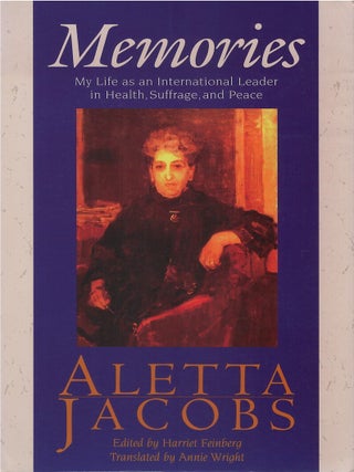 Memories: My Life as an International Leader in Health, Suffrage, and Peace. Aletta Jacobs, Annie Wright, tr.