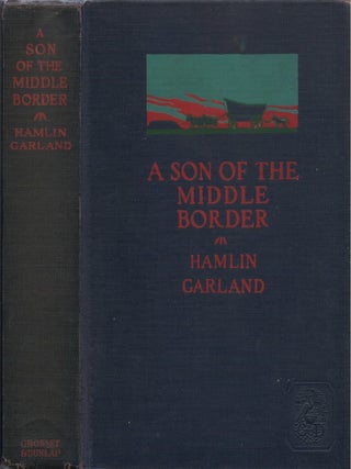 Item #00087810 A Son of the Middle Border. Hamlin Garland