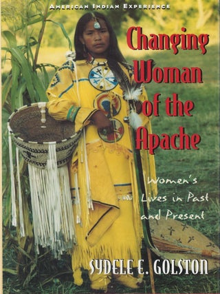 Item #00087843 Changing Woman of the Apache. Sydele E. Golston