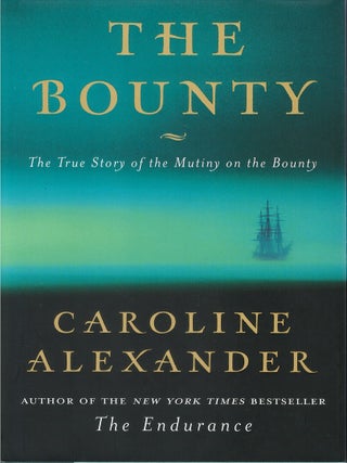 Item #00087948 The Bounty: The True Story of the Mutiny on the Bounty. Caroline Alexander