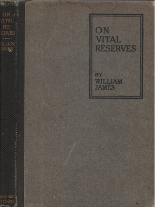 Item #00088008 On Vital Reserves: The Energies of Men - The Gospel of Relaxation. William James