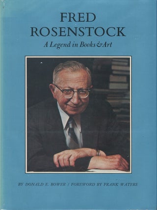 Item #00088095 Fred Rosenstock: A Legend in Books and Art. Donald E. Bower