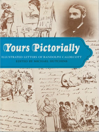 Item #00088160 Yours Pictorially: Illustrated Letters of Randolph Caldecott. Randolph Caldecott,...