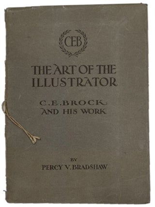 Item #00088203 The Art of the Illustrator: C.E. Brock and His Work. Percy V. Bradshaw
