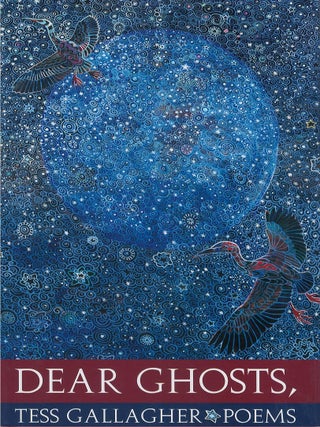 Item #00088508 Dear Ghosts, Tess Gallagher