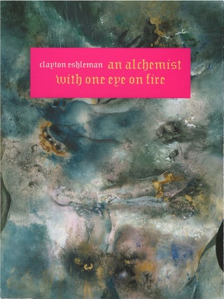 Item #00088533 An Alchemist with One Eye on Fire. Clayton Eshleman