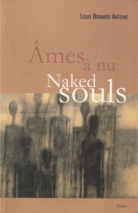 Item #00088658 Naked Souls (Âmes à nu). Louis Bernard Antoine